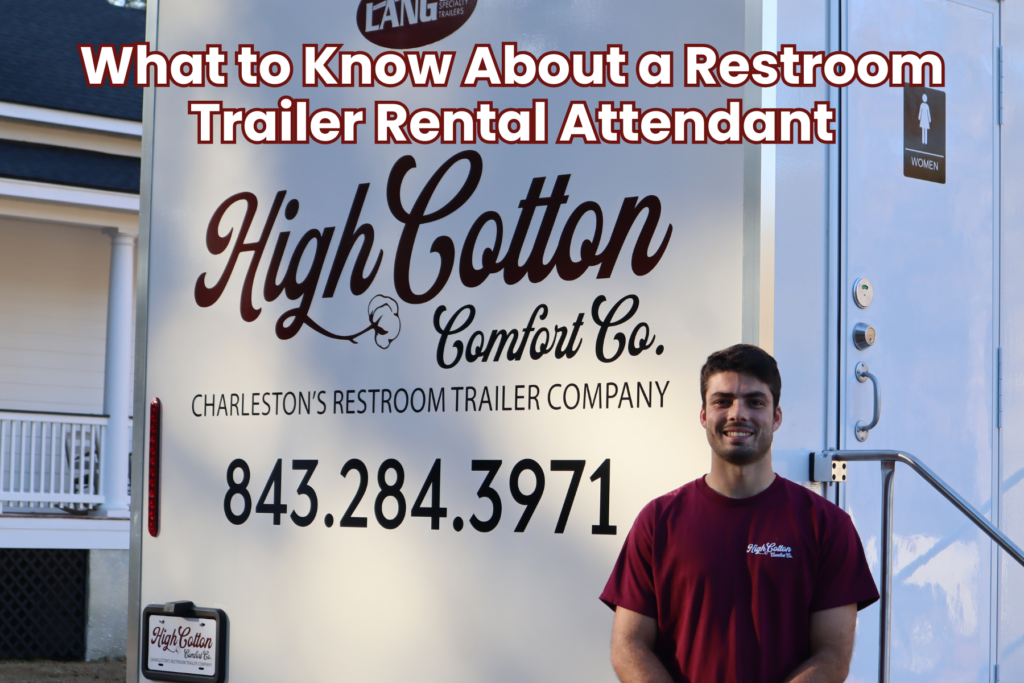 Restroom trailer rental attendant standing beside a High Cotton Comfort Co. luxury restroom trailer in Charleston, with company branding and contact information visible on the exterior.